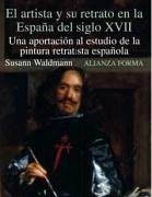 El artista y su retrato en la España del siglo XVII : una aportación al estudio de la pintura retratista española - Waldmann, Susann