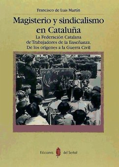 Magisterio y sindicalismo en Cataluña : la Federación Catalana de Trabajadores de la Enseñanza - Luis de Martín, Francisco