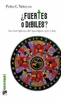 ¿Fuertes o débiles? : las siete iglesias del Apocalipsis, ayer y hoy - Núñez Goenaga, Pedro C.