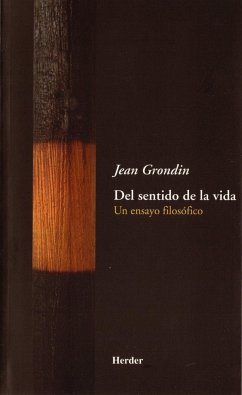 Del sentido de la vida : un ensayo filosófico - Grondin, Jean