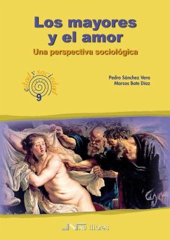 Los mayores y el amor : una perspectiva sociológica - Bote Díaz, Marcos; Sánchez Vera, Pedro . . . [et al.