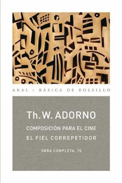 Composición para el cine : el fiel correpetidor : obra completa 15 - Adorno, Theodor W.