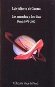 Los mundos y los días : poesía 1970-2002 - Cuenca, Luis Alberto De
