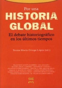 Por una historia global : el debate historiográfico en los últimos tiempos - Ortega López, Teresa María