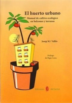 El huerto urbano : manual de cultivo ecológico en balcones y terrazas - Vallès Casanova, Josep Maria