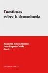 Cuestiones sobre la dependencia - Reguero Celada, Justo; García Trascasas, Ascensión