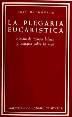 La plegaria eucarística : estudio de teología biblíca y litúrgica sobre la misa - Maldonado, Luis