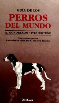 Guía de los perros del mundo - Gondrexon, A.; Browne, Ives