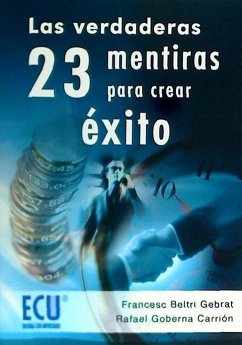 Las verdaderas 23 mentiras para crear éxito - Beltri Gebrat, Francesc; Goberna Carrión, Rafael