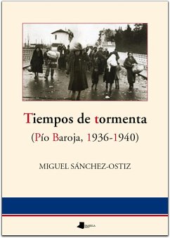 Tiempos de tormenta : (Pío Baroja, 1936-1940) - Sánchez-Ostiz, Miguel