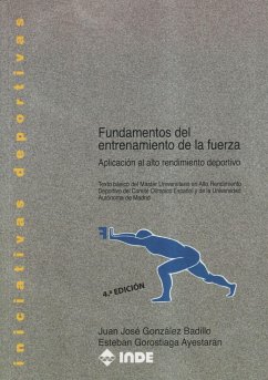 Fundamentos del entrenamiento de la fuerza : aplicación al alto rendimiento deportivo - Gorostiaga Ayestarán, Esteban; González Badillo, Juan José