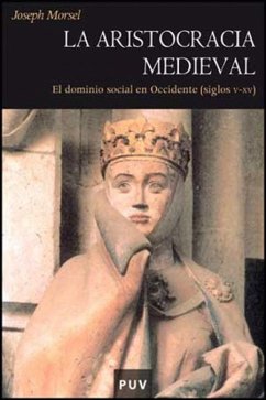 La aristocracia medieval : el dominio social en Occidente (siglos V-XV) - Morsel, Joseph