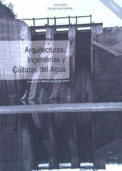 Arquitecturas, ingenierías y culturas del agua - Álvarez Areces, Miguel Ángel; Incuna, Asociación de Arqueología Industrial