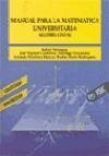 Manual para la matemática universitaria : álgebra lineal - Martínez Marcos, Antonio; Paniagua Gómez-Álvarez, Rafael; Fernández, Santiago
