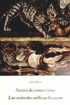 Acerca de comer carne : los animales utilizan la razón - Plutarco