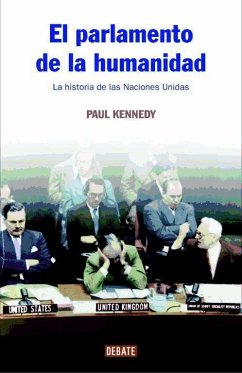 El parlamento de la humanidad : la historia de las Naciones Unidas - Kennedy, Paul M.