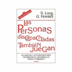 Las personas discapacitadas también juegan : 65 juegos y actividades para favorecer el desarrollo físico y psíquico - Loos, Sigrid; Hoinkis, Ute