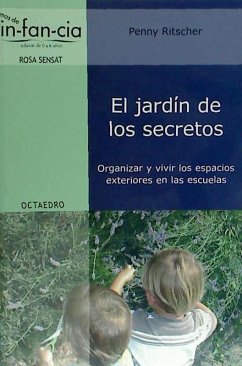 El jardín de los secretos : organizar y vivir los espacios exteriores en las escuelas - Ritscher, Penny