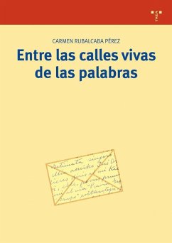 Entre las calles vivas de las palabras - Rubalcaba Pérez, Carmen