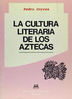 La cultura literaria de los aztecas - Correa, Pedro . . . [et al.