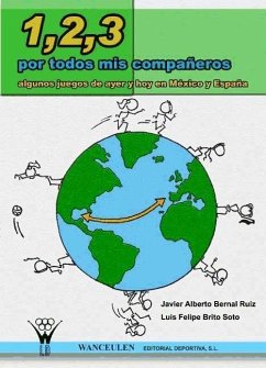 Uno, dos, tres por todos mis compañeros : algunos juegos de ayer y hoy de Méjico y España - Bernal Ruiz, Javier Alberto; Brito Soto, Luis Felipe