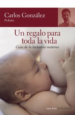 Un regalo para toda la vida : guía de la lactancia materna - González Rodríguez, Carlos J.