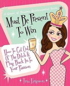 Must Be Present to Win: How to Get Out of the Ditch & Plug Back in to Your Passion - Ferguson, Tina R.