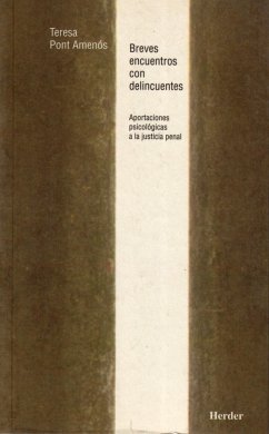 Breves encuentros con delincuentes : aportaciones psicológicas a la justicia penal - Pont Amenós, Teresa