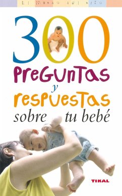 300 preguntas y respuestas sobre tu bebé - Gillessen, Rainer; Huft, Gerald W.; Lehnert, Sonja