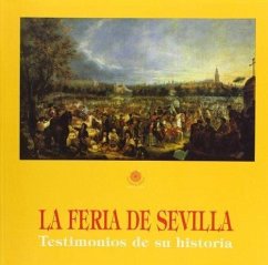 La feria de Sevilla : testimonios de su historia - Braojos, Alfonso; Braojos, Alfonso . . . [et al.