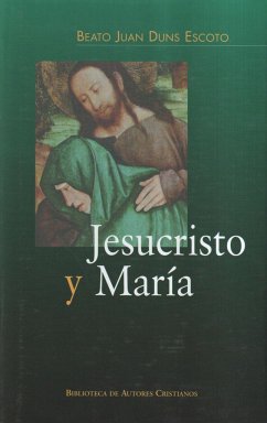 Jesucristo y María : ordinatio III, distinaciones 1-17 y lectura III, distinciones 18-22 - Juan Duns Escoto - Beato -, Beato