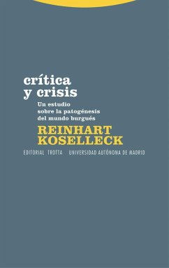 Crítica y crisis : un estudio sobre la patogénesis del mundo burgués - Koselleck, Reinhart