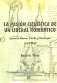 La pasión científica de un liberal romántico : Lorenzo Gómez Pardo y Ensanyat (1801-1847)