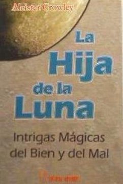 La hija de la Luna : intrigas mágicas del bien y del mal - Crowley, Aleister