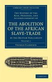 The History of the Abolition of the African Slave-Trade by the British Parliament - Volume 1