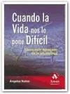 Cuando la vida nos lo pone difícil : cómo salir reforzado de la adversidad - Rubio Gil, Ángeles