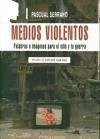 Medios violentos : palabras e imágenes para el odio y la guerra - Serrano Jiménez, Pascual