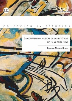 La comprensión musical de las estéticas del s. XX en el niño - Muñoz Rubio, Enrique