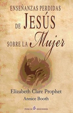 Enseñanzas perdidas de Jesús sobre la mujer - Booth, Annice; Prophet, Elizabeth Clare