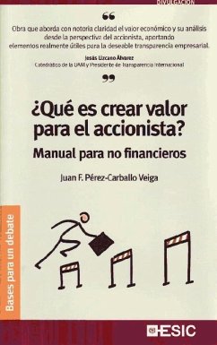 ¿Qué es crear valor para el accionista? : manual para no financieros - Pérez-Carballo Veiga, Juan Francisco