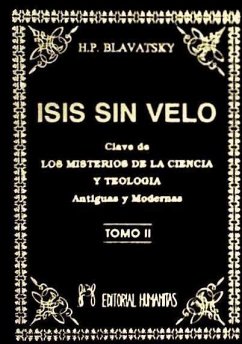 Isis sin velo II : la clave de los misterios de la ciencia y teología, antiguas y modernas - Blavatsky, H. P.