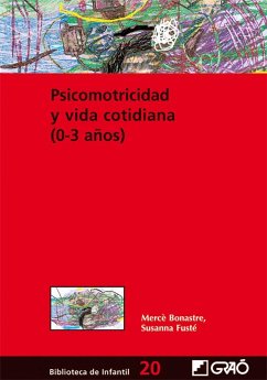 Psicomotricidad y vida cotidiana (0-3 años) - Bonastre Gellida, Mercè; Fusté Aquilué, Susana . . . [et al.