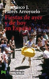 Fiestas de Ayer y de Hoy En Espana - Flores Arroyuelo, Francisco J.
