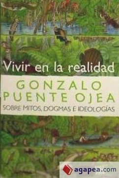 Vivir en la realidad : sobre mitos, dogmas e ideologías - Puente Ojea, Gonzalo