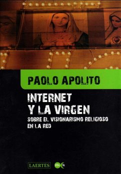 Internet y la Virgen : sobre el visionarismo religioso en la red - Apólito, Paolo