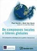 De campeones locales a líderes globales : una perspectiva estratégica de la gestión internacional - Heck, Nick van Verdin, Paul