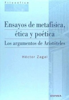 Ensayos de metafísica, ética y poética : los argumentos de Aristóteles - Zagal, Héctor