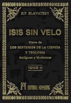 Isis sin velo III : la clave de los misterios de la ciencia y teología, antiguas y modernas - Blavatsky, H. P.