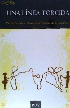 Una línea torcida : de la historia cultural a la historia de la sociedad - Eley, Geoff; Archilés Cardona, Ferran