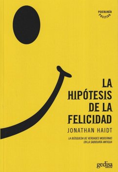 La hipótesis de la felicidad : la búsqueda de verdades modernas en la sabiduría antigua - Haidt, Jonathan